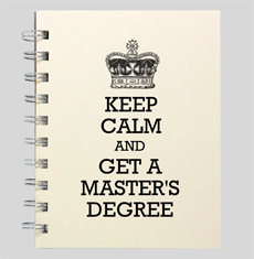 KEEP CALM AND GET A MASTER'S DEGREE